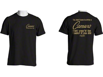 You Don't Have to Drive a Camaro T-Shirt